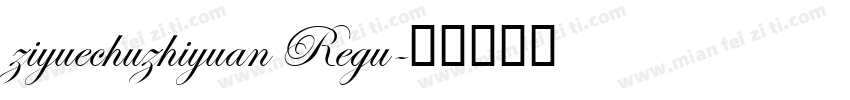 ziyuechuzhiyuan Regu字体转换